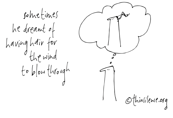 Black and white doodle showing a person. Above the person is a though bubble showing themselves with hair. To the left of the image the text reads: sometimes he dreamt of having hair for the wind to blow through