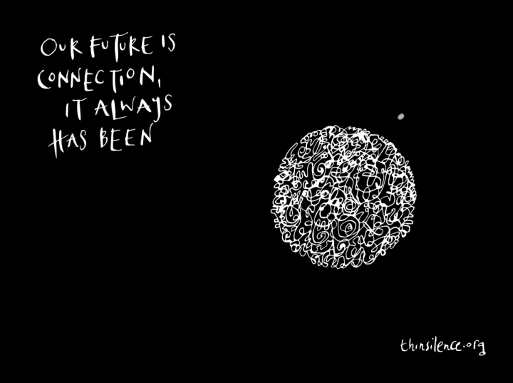 Black and white doodle of the world and moon. Surrounding the white doodle of the earth and the moon is a black background with the text 'Our future is connection, it always has been'