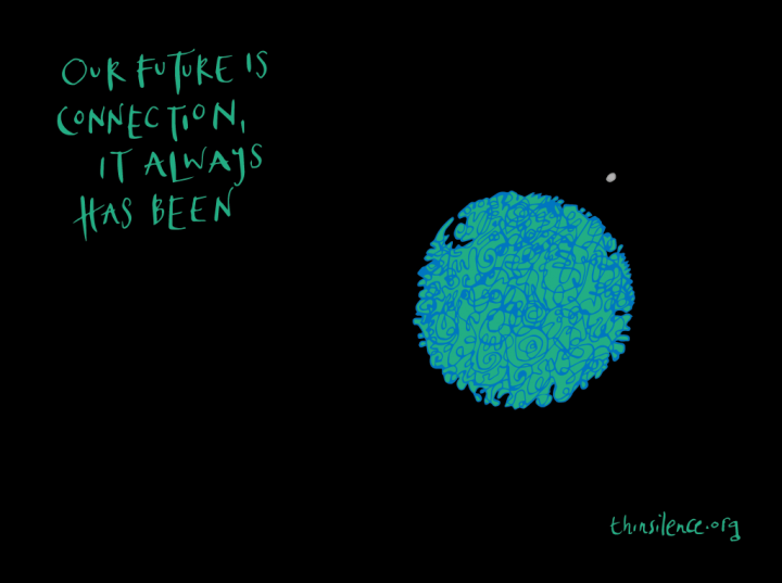 Green, blue and white doodle of the world and moon. Surrounding the green, blue and white doodle of the earth and the moon is a black background with the text 'Our future is connection, it always has been'