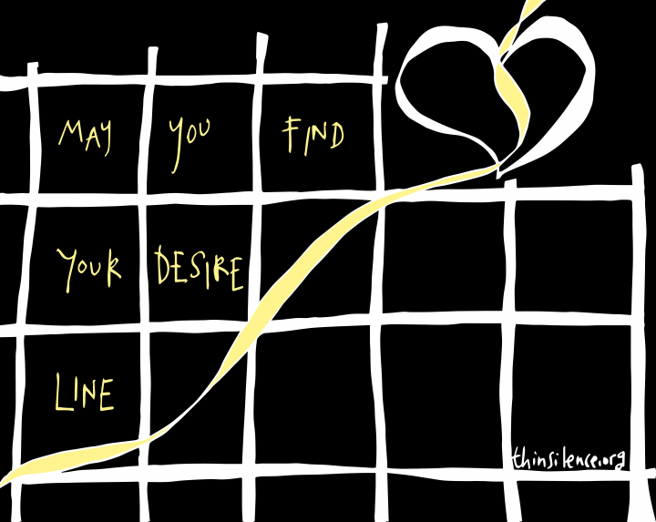 Doodle with a black background, a white grid on top with a heart weaving through it with the text: may you find your desire line