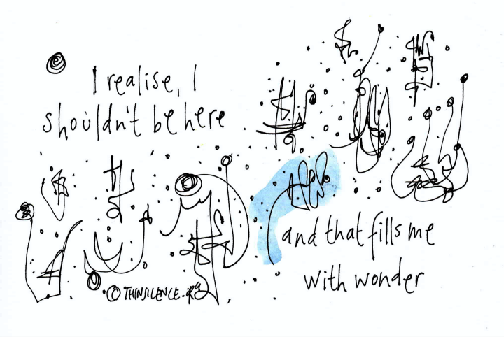 White, black and blue doodle. Text above and below the shapes reads: I realise I shouldn't be here and that fills me with wonder