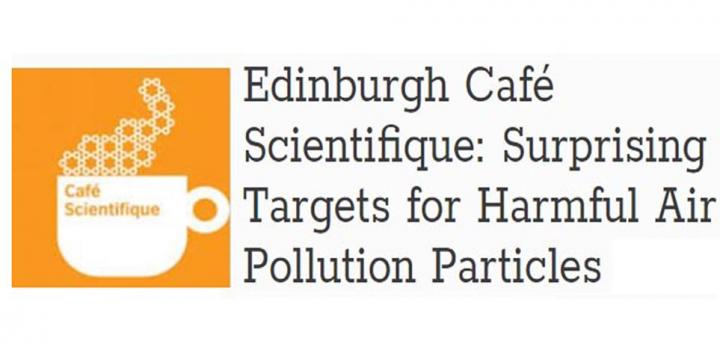 Edinburgh Café Scientifique: Surprising Targets for Harmful Air Pollution Particles