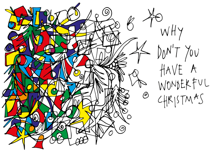 A doodle of mismatched shapes and colours. Next to the doodle are the words "why don't you have a wonderful Christmas"