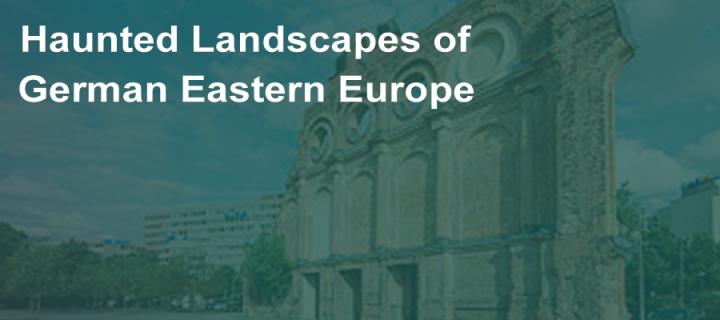 Haunted Landscapes of German Eastern Europe 