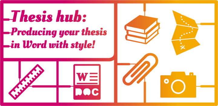 Thesis Hub: Producing your thesis in Word with style!