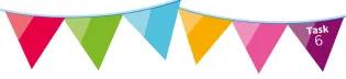 Image of colourful bunting with Task 6 written on the purple flag.