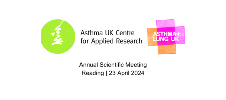 Asthma UK Centre for Applied Research - Annual Scientific Meeting 2024 Reading | 23 April 2024