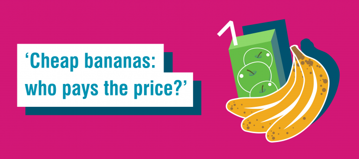 Fairtrade Fortnight 6 word story for fruit - '‘Cheap bananas: who pays the price?’'