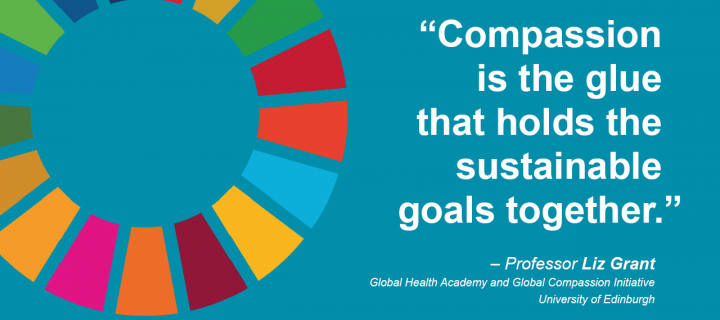 "Compassion is the glue that holds the sustainable goals together." – Professor Liz Grant