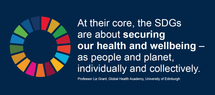 "At their core, the SDGs are about securing our health and wellbeing – as people and planet, individually and collectively."