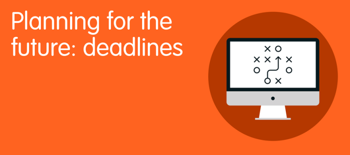 Planning for the future: deadlines